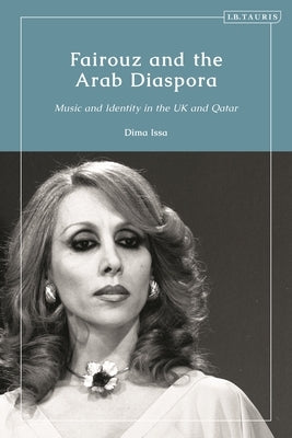 Fairouz and the Arab Diaspora: Music and Identity in the UK and Qatar - Hardcover | Diverse Reads