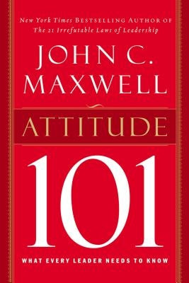 Attitude 101: What Every Leader Needs to Know - Hardcover | Diverse Reads
