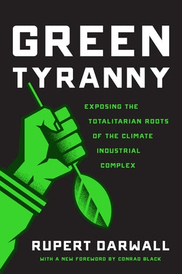 Green Tyranny: Exposing the Totalitarian Roots of the Climate Industrial Complex - Paperback | Diverse Reads