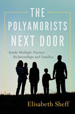 The Polyamorists Next Door: Inside Multiple-Partner Relationships and Families - Paperback | Diverse Reads
