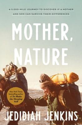 Mother, Nature: A 5,000-Mile Journey to Discover If a Mother and Son Can Survive Their Differences - Hardcover | Diverse Reads