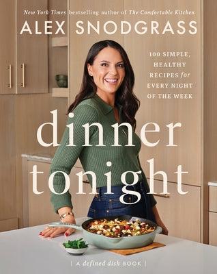 Dinner Tonight: 100 Simple, Healthy Recipes for Every Night of the Week - Hardcover | Diverse Reads