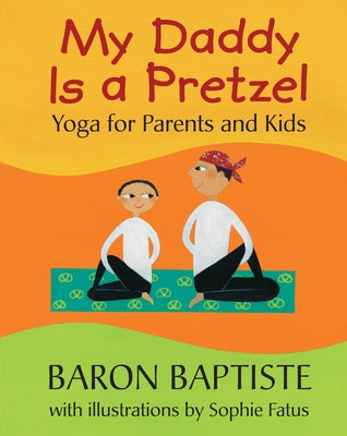 My Daddy Is a Pretzel: Yoga for Parents and Kids - Paperback | Diverse Reads