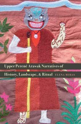 Upper Perené Arawak Narratives of History, Landscape, and Ritual - Hardcover