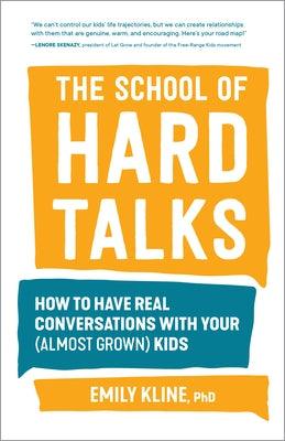 The School of Hard Talks: How to Have Real Conversations with Your (Almost Grown) Kids - Paperback | Diverse Reads