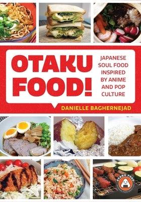 Otaku Food!: Japanese Soul Food Inspired by Anime and Pop Culture - Paperback