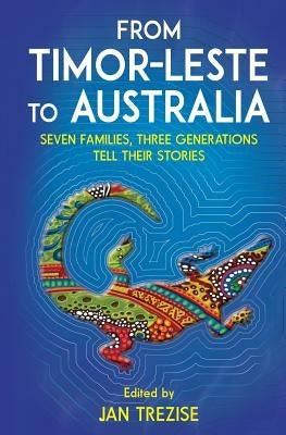 From Timor-Leste to Australia: Seven families, three generations tell their stories - Paperback | Diverse Reads