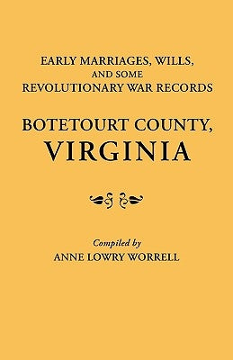 Early Marriages, Wills, and Some Revolutionary War Records: Botetourt County, Virginia - Paperback | Diverse Reads