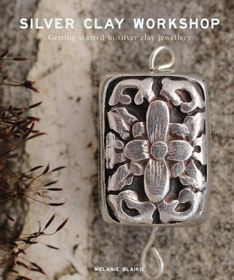Silver Clay Workshop: Getting Started in Silver Clay Jewellery - Paperback | Diverse Reads