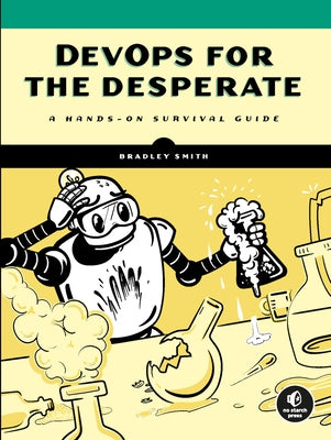 Devops for the Desperate: A Hands-On Survival Guide - Paperback | Diverse Reads