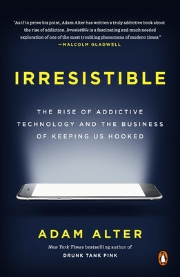 Irresistible: The Rise of Addictive Technology and the Business of Keeping Us Hooked - Paperback | Diverse Reads