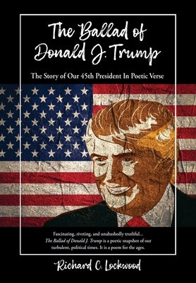The Ballad of Donald J. Trump: The Story of Our 45th President In Poetic Verse - Hardcover | Diverse Reads