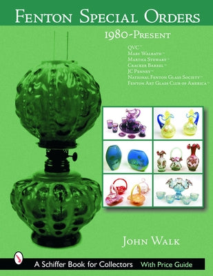 Fenton Special Orders: 1980-Present. QVCT; Mary WalrathT; Martha StewartT; Cracker BarrelT; JC PenneyT; National Fenton Glass Society T; and Fenton Art Glass Club of AmericaT - Hardcover | Diverse Reads