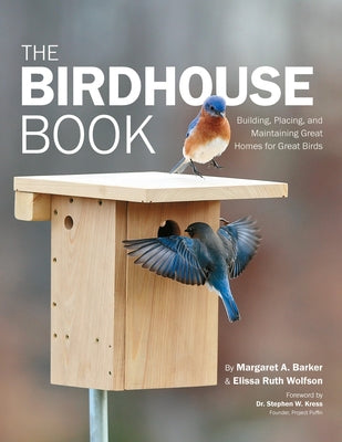 The Birdhouse Book: Building, Placing, and Maintaining Great Homes for Great Birds - Paperback | Diverse Reads