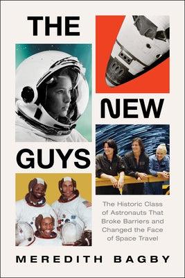 The New Guys: The Historic Class of Astronauts That Broke Barriers and Changed the Face of Space Travel - Hardcover | Diverse Reads
