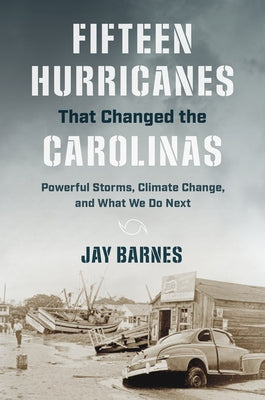 Fifteen Hurricanes That Changed the Carolinas: Powerful Storms, Climate Change, and What We Do Next - Paperback | Diverse Reads