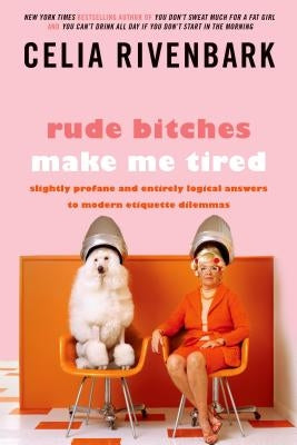 Rude Bitches Make Me Tired: Slightly Profane and Entirely Logical Answers to Modern Etiquette Dilemmas - Paperback | Diverse Reads