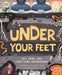 Under Your Feet... Soil, Sand and Everything Underground - Hardcover | Diverse Reads