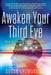 Awaken Your Third Eye: How Accessing Your Sixth Sense Can Help You Find Knowledge, Illumination, and Intuition - Paperback | Diverse Reads