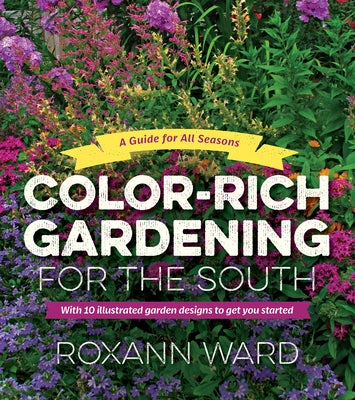 Color-Rich Gardening for the South: A Guide for All Seasons - Paperback | Diverse Reads