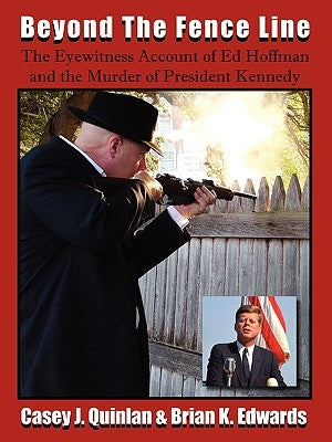 Beyond the Fence Line: The Eyewitness Account of Ed Hoffman and the Murder of President John F. Kennedy - Paperback | Diverse Reads