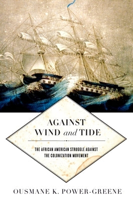 Against Wind and Tide: The African American Struggle Against the Colonization Movement - Hardcover | Diverse Reads