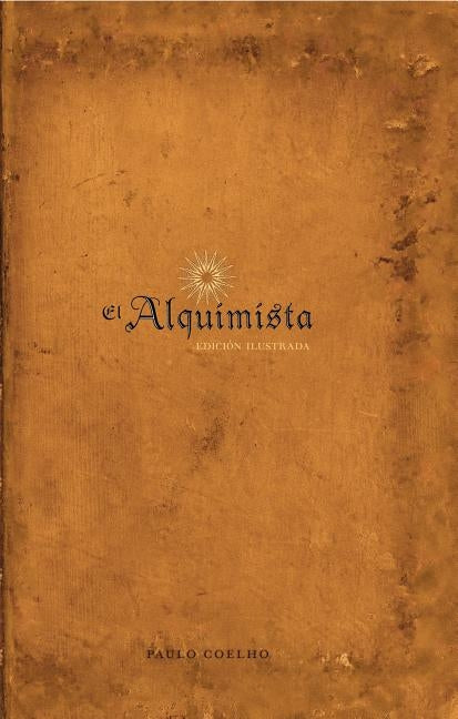 El alquimista: Edición ilustrada (The Illustrated Alchemist) - Hardcover | Diverse Reads