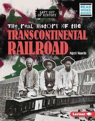 The Real History of the Transcontinental Railroad - Library Binding | Diverse Reads