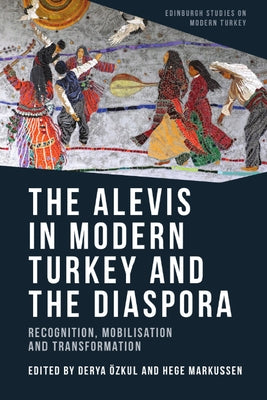 The Alevis in Modern Turkey and the Diaspora: Recognition, Mobilisation and Transformation - Paperback | Diverse Reads