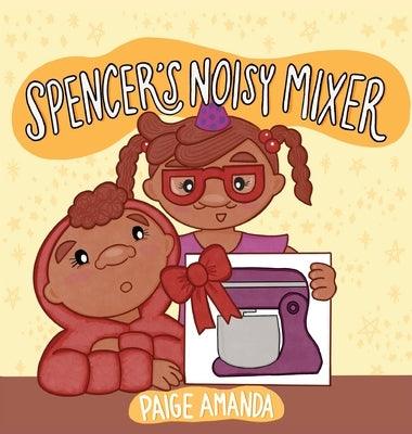 Spencer's Noisy Mixer - Hardcover | Diverse Reads