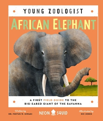 African Elephant (Young Zoologist): A First Field Guide to the Big-Eared Giant of the Savanna - Hardcover | Diverse Reads