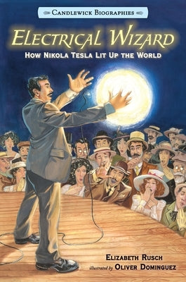 Electrical Wizard: How Nikola Tesla Lit Up the World - Paperback | Diverse Reads