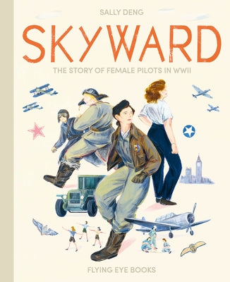 Skyward: The Story of Female Pilots in WWII - Hardcover | Diverse Reads
