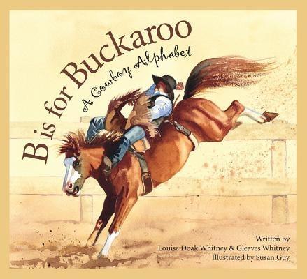 B Is for Buckaroo: A Cowboy Alphabet - Paperback | Diverse Reads