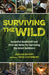 Surviving the Wild: Essential Bushcraft and First Aid Skills for Surviving the Great Outdoors (Wilderness Survival) - Paperback | Diverse Reads