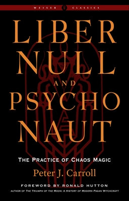 Liber Null & Psychonaut: The Practice of Chaos Magic (Revised and Expanded Edition) - Paperback | Diverse Reads
