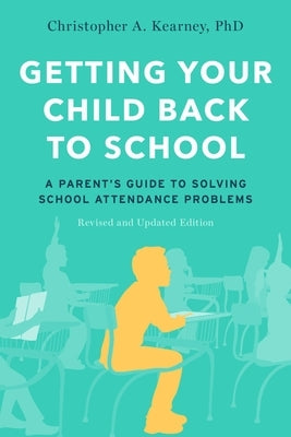 Getting Your Child Back to School: A Parent's Guide to Solving School Attendance Problems, Revised and Updated Edition - Paperback | Diverse Reads