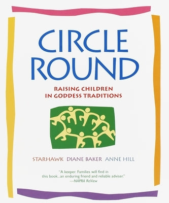 Circle Round: Raising Children in Goddess Traditions - Paperback | Diverse Reads