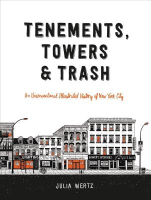 Tenements, Towers and Trash: An Unconventional Illustrated History of New York City - Hardcover | Diverse Reads