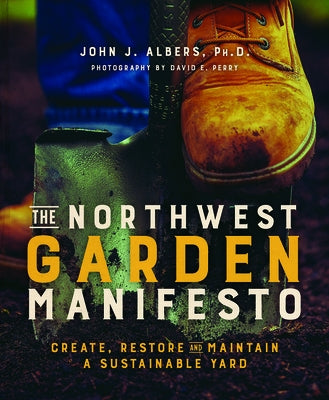 The Northwest Garden Manifesto: Create, Restore, and Maintain A Sustainable Yard - Paperback | Diverse Reads