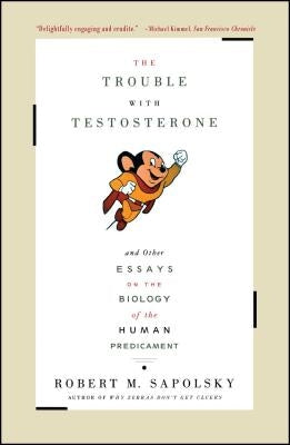 The Trouble With Testosterone: And Other Essays On The Biology Of The Human Predicament - Paperback | Diverse Reads