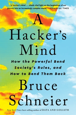 A Hacker's Mind: How the Powerful Bend Society's Rules, and How to Bend Them Back - Paperback | Diverse Reads