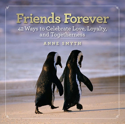 Friends Forever: 42 Ways to Celebrate Love, Loyalty, and Togetherness - Hardcover | Diverse Reads