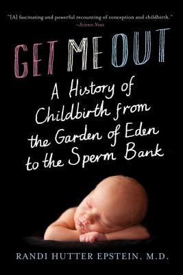 Get Me Out: A History of Childbirth from the Garden of Eden to the Sperm Bank - Paperback | Diverse Reads