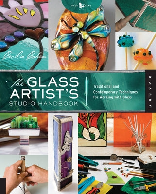 The Glass Artist's Studio Handbook: Traditional and Contemporary Techniques for Working with Glass - Paperback | Diverse Reads