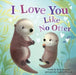 I Love You Like No Otter - Board Book | Diverse Reads