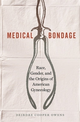 Medical Bondage: Race, Gender, and the Origins of American Gynecology - Paperback | Diverse Reads