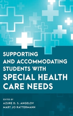 Supporting and Accommodating Students with Special Health Care Needs - Hardcover | Diverse Reads