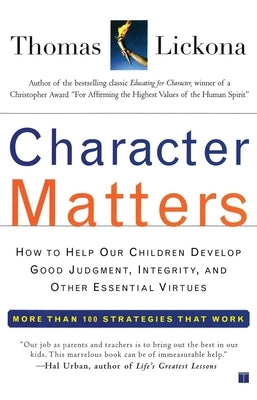 Character Matters: How to Help Our Children Develop Good Judgement, Integrity, and Other Essential Virtues - Paperback | Diverse Reads