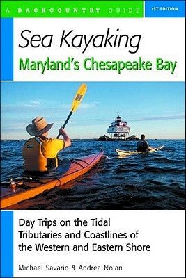 Sea Kayaking Maryland's Chesapeake Bay: Day Trips on the Tidal Tributarie and Coastlines of the Western and Eastern Shore - Paperback | Diverse Reads